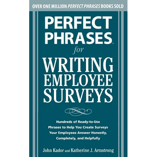 Perfect Phrases for Writing Employee Surveys: Hundreds of Ready-To-Use Phrases to Help You Create Surveys Your Employees Answer Honestly, Complete - Paperback