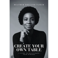 Create Your Own Table A Guide To Discovering Your Purpose - Paperback