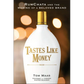 Tastes Like Money: Rumchata and the Making of a Beloved Brand - Hardcover