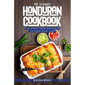 The Ultimate Honduran Cookbook: 111 Dishes From Honduras To Cook Right Now - Paperback