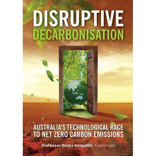 Disruptive Decarbonisation: Australia's Technological Race to Net Zero Carbon Emissions - Paperback
