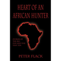 Heart of an African Hunter: Stories on the Big Five and Tiny Ten - Hardcover