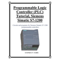 Programmable Logic Controller (PLC) Tutorial, Siemens Simatic S7-1200 - Paperback