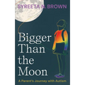 Bigger Than the Moon: A Parent's Journey with Autism - Paperback