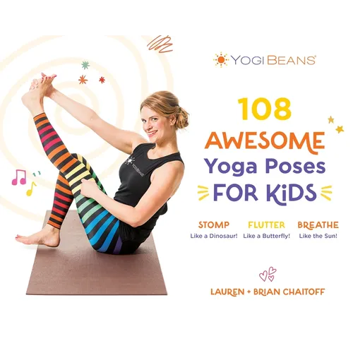 108 Awesome Yoga Poses for Kids: Stomp Like a Dinosaur, Flutter Like a Butterfly, Breathe Like the Sun - Paperback