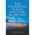 The Celebrities, Places, And God In My Life - Paperback