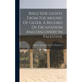 Bible Side-lights From The Mound Of Gezer, A Record Of Excavation And Discovery In Palestine - Hardcover