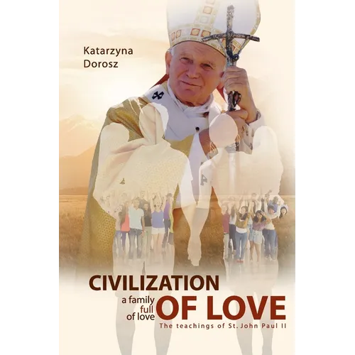 Civilization of Love. Family Full of Love. The Teaching of St. John Paul II - Paperback