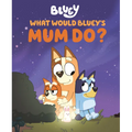 What Would Bluey's Mum Do? - Hardcover