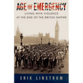 Age of Emergency: Living with Violence at the End of the British Empire - Hardcover