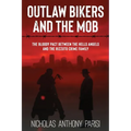 Outlaw Bikers and the Mob: The Bloody Pact Between the Hells Angels and the Rizzuto Crime Family - Paperback