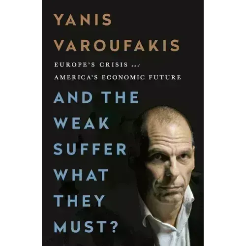 And the Weak Suffer What They Must?: Europe's Crisis and America's Economic Future - Paperback