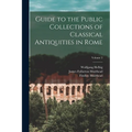 Guide to the Public Collections of Classical Antiquities in Rome; Volume 2 - Paperback