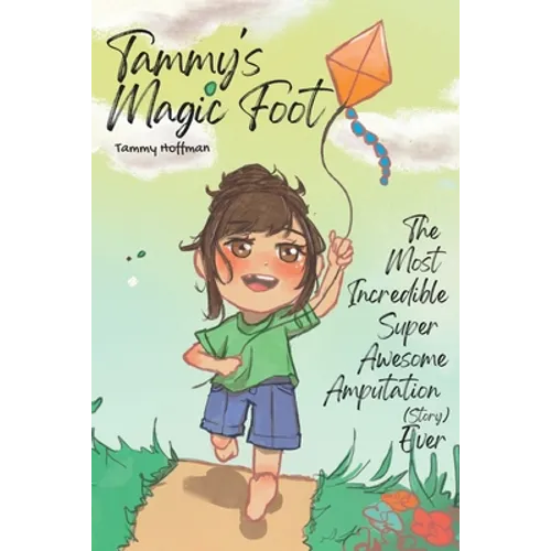 Tammy's Magic Foot: The Most Incredible Super Awesome Amputation (story) Ever - Paperback