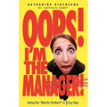 Oops! I'm the Manager!: Getting Past "What Do I Do Now?!" in 5 Easy Steps - Paperback