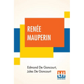 Renée Mauperin: Translated From The French By Alys Hallard, Critical Introduction By James Fitzmaurice-Kelly With Descriptive Notes By Octave Uzanne - Paperback