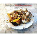 Recipes Mediterranean Inspired: Cuisine - Hardcover