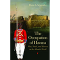 The Occupation of Havana: War, Trade, and Slavery in the Atlantic World - Paperback