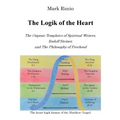 The Logik of the Heart: The Organic Templates of Spiritual Writers, Rudolf Steiner, and The Philosophy of Freehood - Paperback