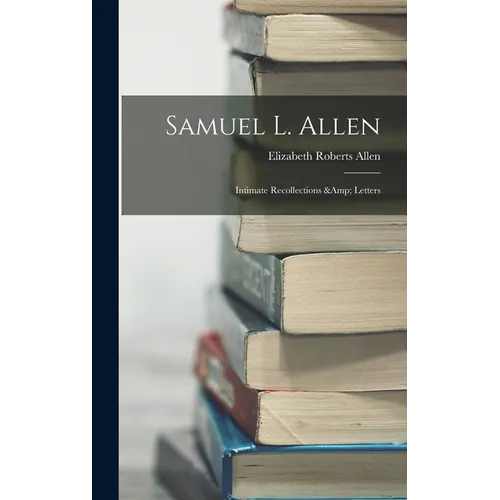 Samuel L. Allen; Intimate Recollections & Letters - Hardcover