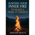 Igniting Your Inner Fire To Blaze a Trail of Change - Paperback