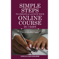 Simple Steps to Create & Launch Your Online Course in 7 Days: Earn Passive Income Anywhere in the World with Just Your Phone or Laptop - Paperback