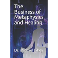 The Business of Metaphysics and Healing - Paperback