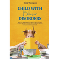 Child with Behavior Disorders: Help your ADHD Children to Manage Their Behavior, Improve Attention, Organize Time and Reduce Anxiety for Success at Sc - Paperback