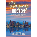 Slaying Boston: Stories of Powerful Women Leaving Their Mark - Paperback