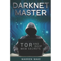 Darknet Master: Tor and Deep Web Secrets - Paperback
