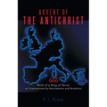 Advent of the Antichrist: Birth of a King of Terror as Foreshadowed by Nostradamus and Revelation - Paperback