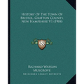 History Of The Town Of Bristol, Grafton County, New Hampshire V1 (1904) - Paperback