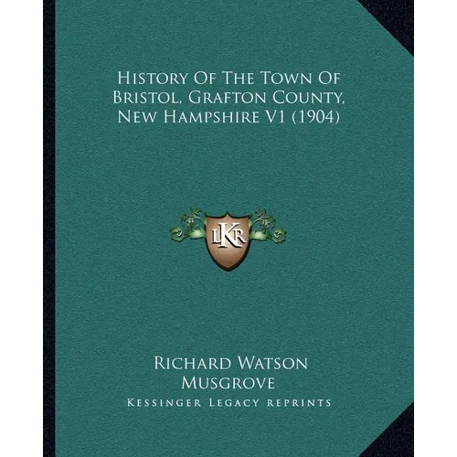 History Of The Town Of Bristol, Grafton County, New Hampshire V1 (1904) - Paperback