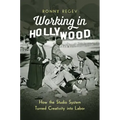 Working in Hollywood: How the Studio System Turned Creativity Into Labor - Paperback