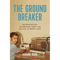 The Groundbreaker: Entrepreneurship, the American Dream, and the Rise of Modern India - Hardcover