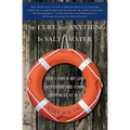 The Cure for Anything Is Salt Water: How I Threw My Life Overboard and Found Happiness at Sea - Paperback