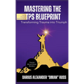 Mastering the TPS Blueprint: Transforming Trauma into Triumph - Hardcover