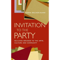 Invitation to the Party: Building Bridges to the Arts, Culture and Community - Paperback