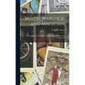 Witch, Warlock, and Magician; Historical Sketches of Magic and Witchcraft in England and Scotland - Hardcover