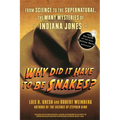 Why Did It Have to Be Snakes: From Science to the Supernatural, the Many Mysteries of Indiana Jones - Paperback