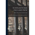 Scholasticism Old and New; an Introduction to Scholastic Philosophy, Medieval and Modern - Paperback
