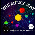The Milky Way Book for Kids (Exploring The Solar System): A Colorful Children's Book that is Both Educational and Entertaining, Filled with Interestin - Paperback