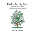 Under the Fig Tree: Foundations for Bible Meditation and Memorization - Paperback