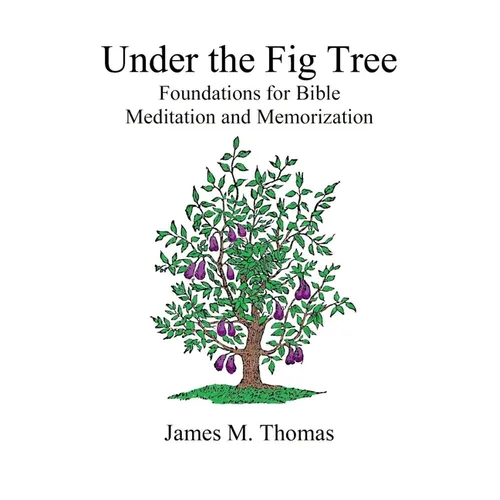 Under the Fig Tree: Foundations for Bible Meditation and Memorization - Paperback