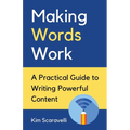 Making Words Work: A Practical Guide To Writing Powerful Content - Paperback