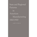 State and Regional Patterns in American Manufacturing, 1860-1900. - Hardcover