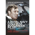 A Royal Navy Cold War Buccaneer Pilot: Flying the Famous Maritime Strike Aircraft - Hardcover