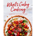 What's Gaby Cooking: Everyday California Food - Hardcover
