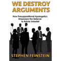 We Destroy Arguments: How presuppositional apologetics empowers the believer to refute unbelief - Paperback