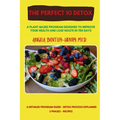 The Perfect 10 Detox: A plant-based program designed to improve your health and lose waste in ten days - Paperback